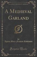 A Medieval Garland (Classic Reprint)