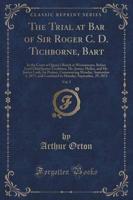 The Trial at Bar of Sir Roger C. D. Tichborne, Bart, Vol. 5