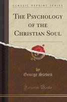 The Psychology of the Christian Soul (Classic Reprint)