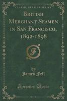 British Merchant Seamen in San Francisco, 1892-1898 (Classic Reprint)