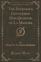 The Ingenious Gentleman Don Quixote of La Mancha, Vol. 1 (Classic Reprint)