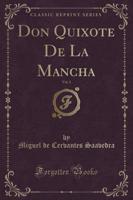 Don Quixote De La Mancha, Vol. 1 (Classic Reprint)