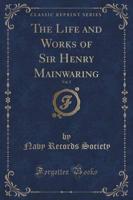 The Life and Works of Sir Henry Mainwaring, Vol. 2 (Classic Reprint)