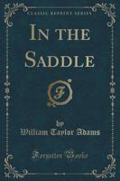 In the Saddle (Classic Reprint)