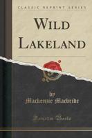 Wild Lakeland (Classic Reprint)