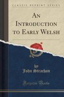 An Introduction to Early Welsh (Classic Reprint)