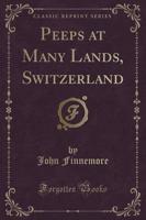 Peeps at Many Lands, Switzerland (Classic Reprint)