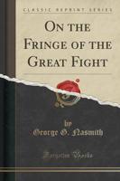 On the Fringe of the Great Fight (Classic Reprint)