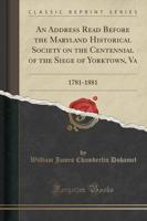 An Address Read Before the Maryland Historical Society on the Centennial of the Siege of Yorktown, Va