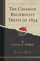 The Canadian Reciprocity Treaty of 1854 (Classic Reprint)