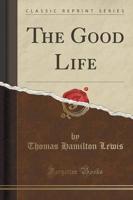 The Good Life (Classic Reprint)