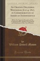 An Oration Delivered Wednesday, July 4, 1827, in Commemoration of American Independence