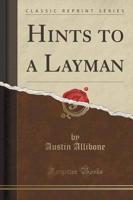 Hints to a Layman (Classic Reprint)