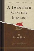 A Twentieth Century Idealist (Classic Reprint)