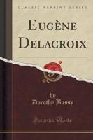 Eugène Delacroix (Classic Reprint)