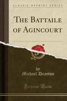 The Battaile of Agincourt (Classic Reprint)