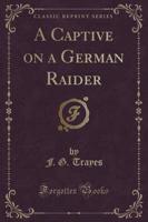A Captive on a German Raider (Classic Reprint)