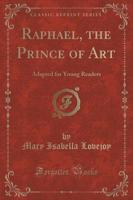 Raphael, the Prince of Art
