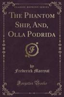 The Phantom Ship, And, Olla Podrida (Classic Reprint)