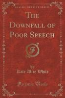 The Downfall of Poor Speech (Classic Reprint)