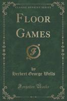 Floor Games (Classic Reprint)