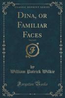 Dina, or Familiar Faces, Vol. 2 of 3 (Classic Reprint)