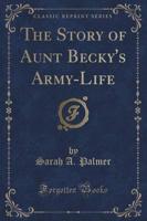 The Story of Aunt Becky's Army-Life (Classic Reprint)