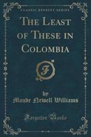 The Least of These in Colombia (Classic Reprint)