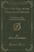 Wau-Nan-Gee, or the Massacre at Chicago