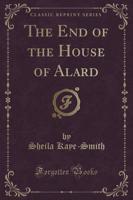 The End of the House of Alard (Classic Reprint)