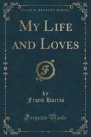 My Life and Loves (Classic Reprint)