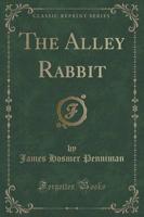 The Alley Rabbit (Classic Reprint)