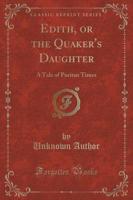 Edith, or the Quaker's Daughter