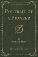 Portrait of a Pioneer (Classic Reprint)