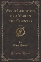 Wood Leighton, or a Year in the Country, Vol. 2 of 3 (Classic Reprint)