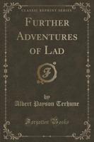 Further Adventures of Lad (Classic Reprint)