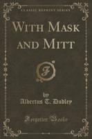 With Mask and Mitt (Classic Reprint)