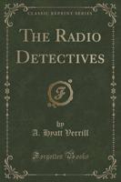 The Radio Detectives (Classic Reprint)