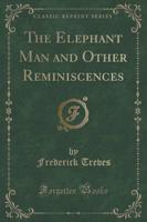 The Elephant Man and Other Reminiscences (Classic Reprint)