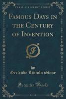 Famous Days in the Century of Invention (Classic Reprint)