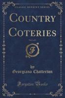 Country Coteries, Vol. 1 of 3 (Classic Reprint)