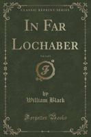 In Far Lochaber, Vol. 1 of 3 (Classic Reprint)