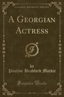 A Georgian Actress (Classic Reprint)