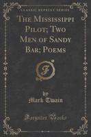 The Mississippi Pilot; Two Men of Sandy Bar; Poems (Classic Reprint)