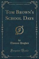 Tom Brown's School Days (Classic Reprint)