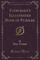 Everybody's Illustrated Book of Puzzles (Classic Reprint)