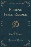 Eugene Field Reader (Classic Reprint)