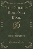 The Golden Rod Fairy Book (Classic Reprint)