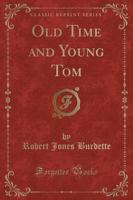 Old Time and Young Tom (Classic Reprint)