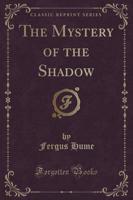 The Mystery of the Shadow (Classic Reprint)